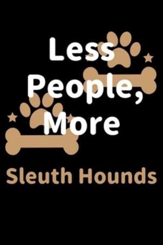 Less People, More Sleuth Hounds