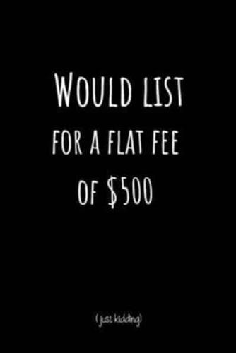 Would List for A Flat Fee of $500 (Just Kidding)
