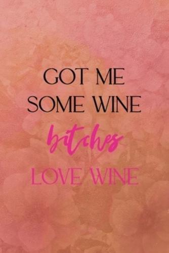 Got Me Some Wine Bitches Love Wine