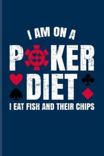 I'm On A Poker Diet I Eat Fish And Their Chips