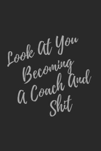 Look At You Becoming A Coach And Shit