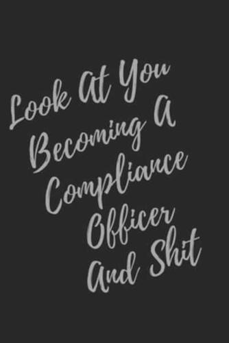 Look At You Becoming A Compliance Officer And Shit