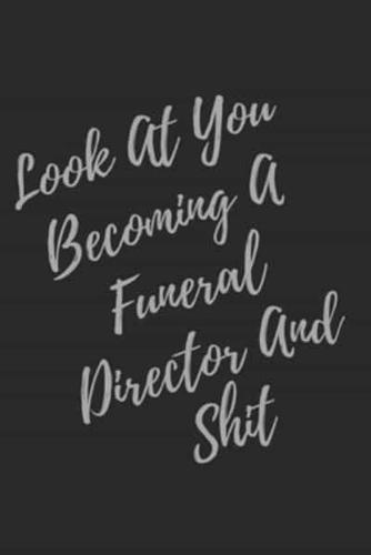 Look At You Becoming A Funeral Director And Shit
