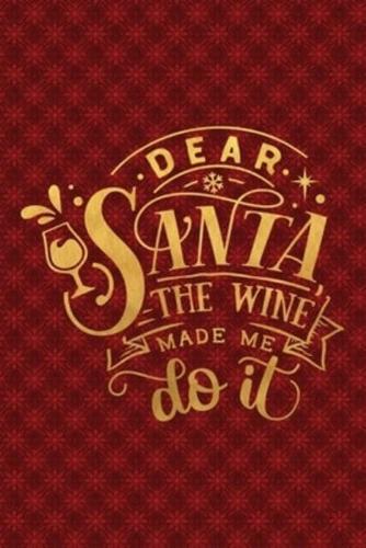 Dear Santa The Wine Made Me Do It