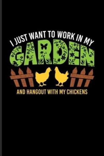 I Just Want To Work In My Garden And Hangout With My Chickens
