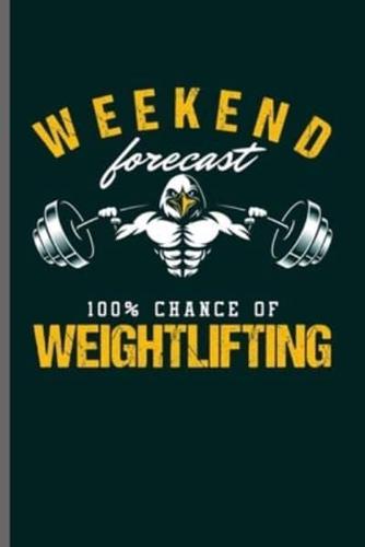 Weekend Forecast 100% Chance of Weightlifting
