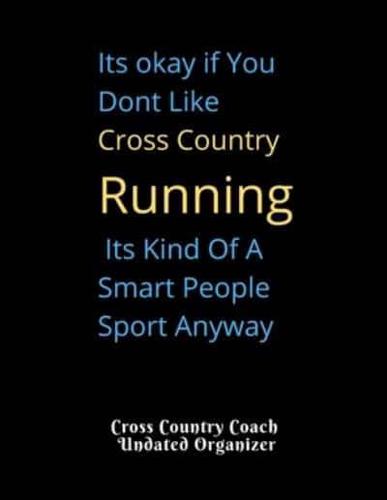 Cross Country Coach Undated Organizer Its Okay If You Dont Like Cross Country Running Its Kind Of A Smart People