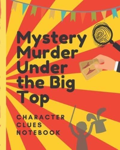 Mystery Murder Under The Big Top Character Clues Notebook