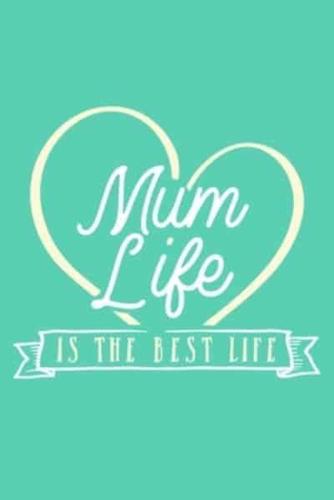 Mum Life Is The Best Life