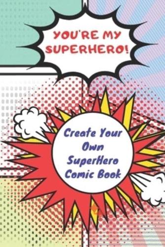 You're My Superhero! Create Your Own SuperHero Comic Book