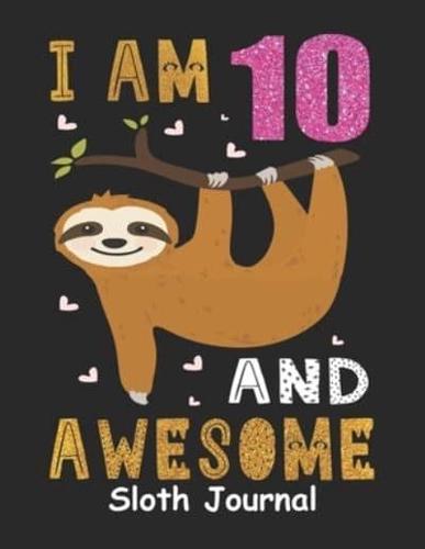 I Am 10 And Awesome Sloth Journal