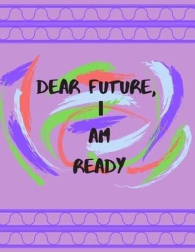 Dear Future, I Am Ready