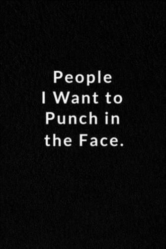 People I Want To Punch In The Face.