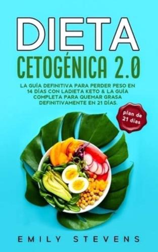 Dieta Cetogénica 2.0: La guía definitiva para perder peso en 14 días con la dieta keto & La guía completa para quemar grasa definitivamente en 21 días. ( incluye plan de comidas 21 días).