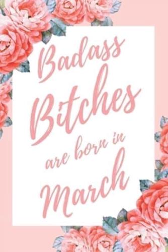 Badass Bitches Are Born In March