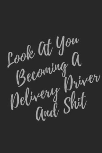 Look At You Becoming A Delivery Driver And Shit