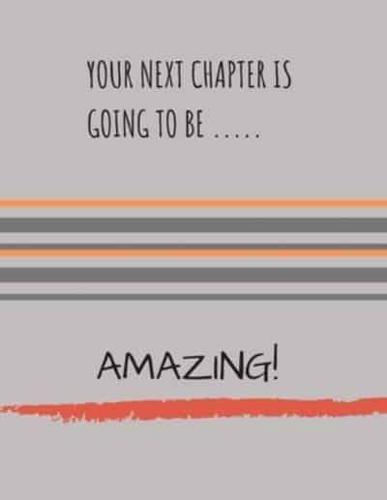 Your Next Chapter Is Going to Be.....Amazing!