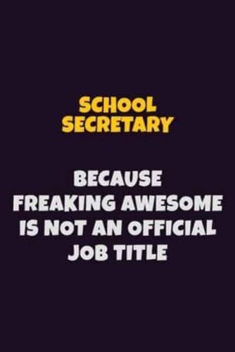 School Secretary, Because Freaking Awesome Is Not An Official Job Title