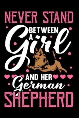 Never Stand Between A Girl And Her German Shepherd
