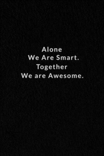 Alone We Are Smart. Together We Are Awesome.