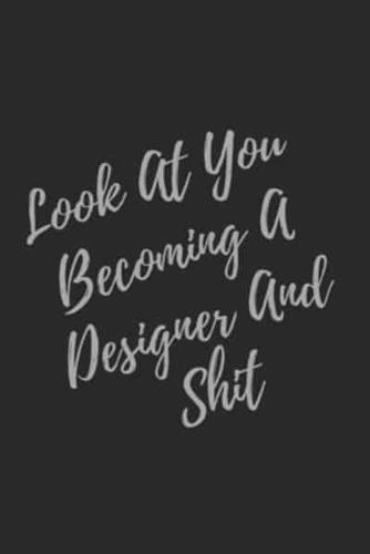 Look At You Becoming A Designer And Shit
