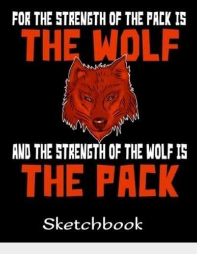 The Strength Of The Pack Is The Wolf Sketchbook