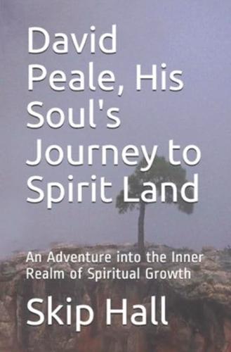 David Peale, His Soul's Journey to Spirit Land