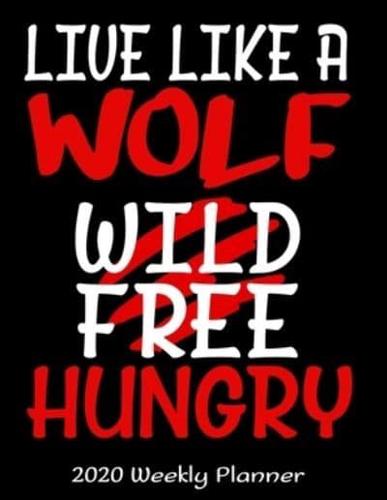 Live Like A Wolf Wild Free Hungry 2020 Weekly Planner