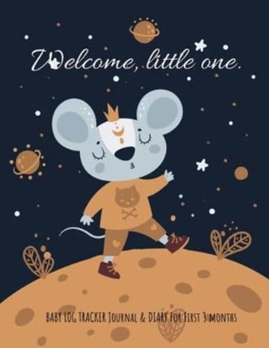 Welcome, Little One (For Boy) Baby Log Tracker Journal & Diary for First 3 Months