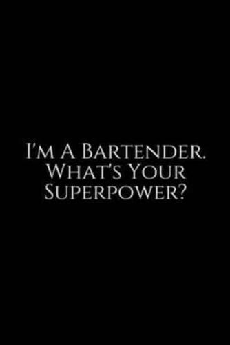 I'm A Bartender What's Your Superpower ?