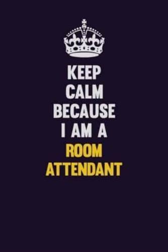 Keep Calm Because I Am A Room Attendant