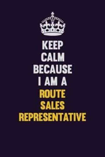 Keep Calm Because I Am A Route Sales Representative