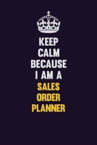 Keep Calm Because I Am A Sales Order Planner