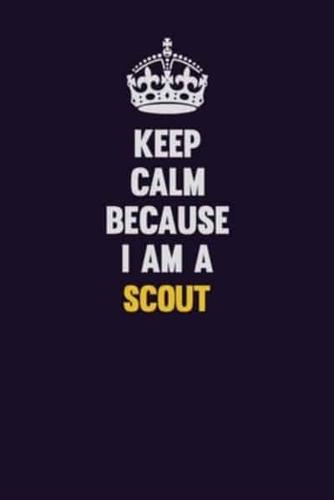 Keep Calm Because I Am A Scout