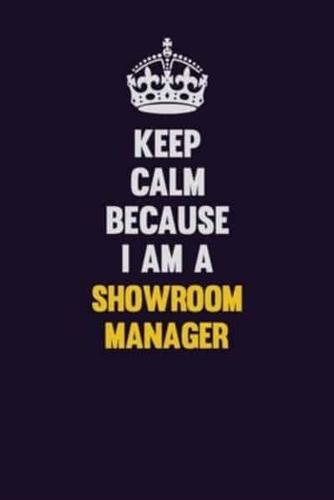 Keep Calm Because I Am A Showroom Manager