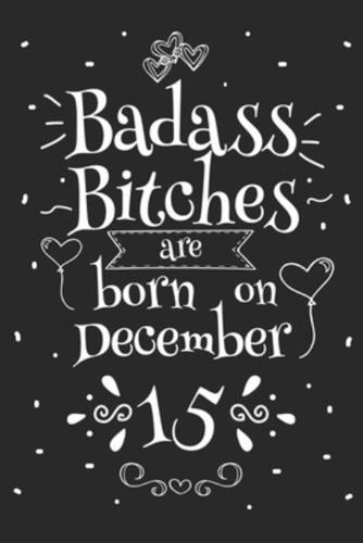 Badass Bitches Are Born On December 15