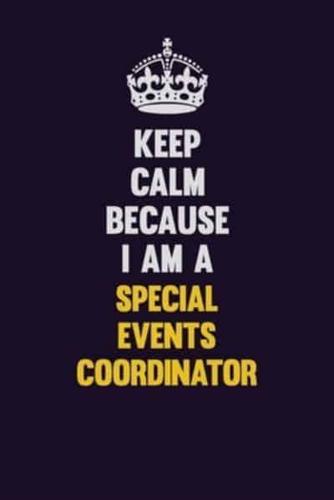 Keep Calm Because I Am A Special Events Coordinator