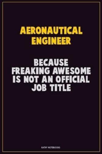 Aeronautical Engineer, Because Freaking Awesome Is Not An Official Job Title