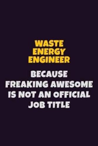 Waste Energy Engineer, Because Freaking Awesome Is Not An Official Job Title