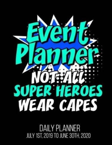 Event Planner Not All Super Heroes Wear Capes Daily Planner July 1St, 2019 To June 30Th, 2020