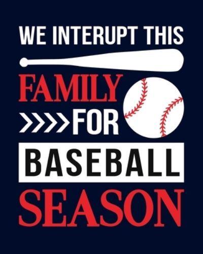 We Interrupt The Family for Baseball Season