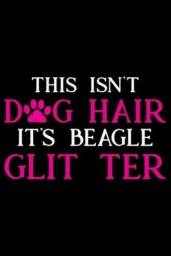 This Isn't Dog Hair It's Beagle Glitter