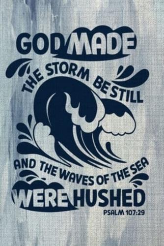 God Made The Storm Be Still And The Waves Of The Sea Were Hushed Psalm 107
