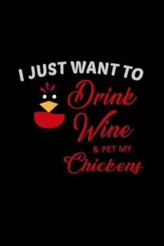 I Just Want to Drink Wine & Pet My Chickens