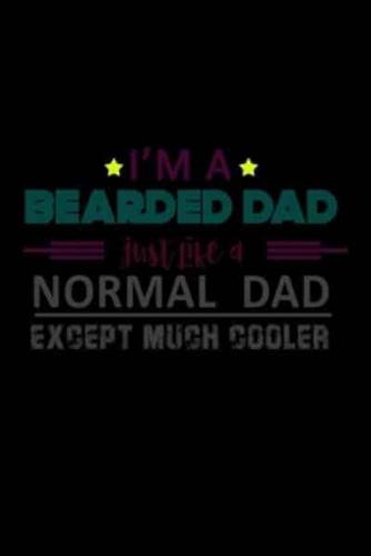 I'm a Bearded Dad Just Like a Normal Dad Except Much Cooler