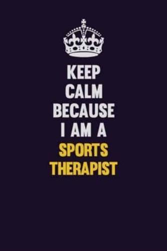 Keep Calm Because I Am A Sports Therapist