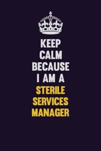 Keep Calm Because I Am A Sterile Services Manager