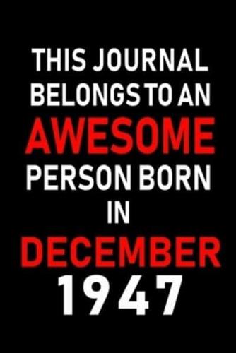 This Journal Belongs to an Awesome Person Born in December 1947