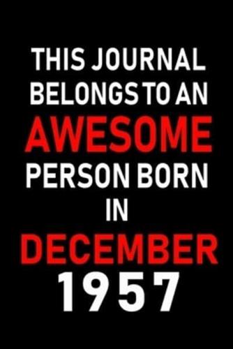 This Journal Belongs to an Awesome Person Born in December 1957