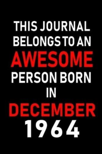 This Journal Belongs to an Awesome Person Born in December 1964